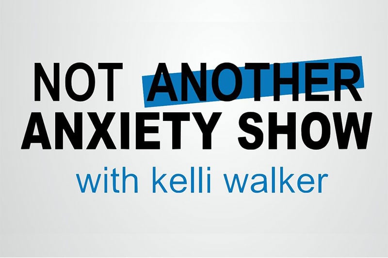 Mental Health Podcasts Not Another Anxiety Show